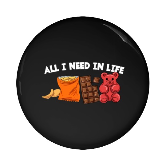 AlI I Need In Life Potato Chips Chocolate Wine Gum Pin Buttons