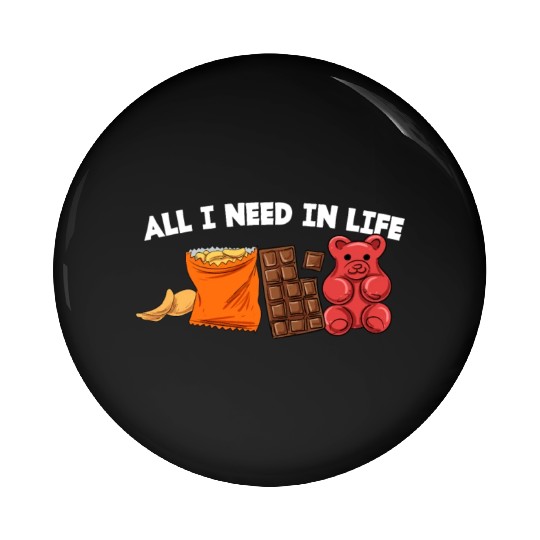 AlI I Need In Life Potato Chips Chocolate Wine Gum Pin Buttons