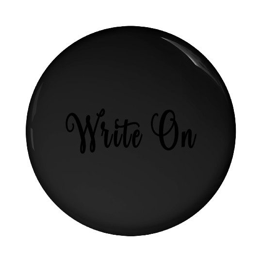 Write on. Funny Novelty Writing Gift for Writers Pin Buttons