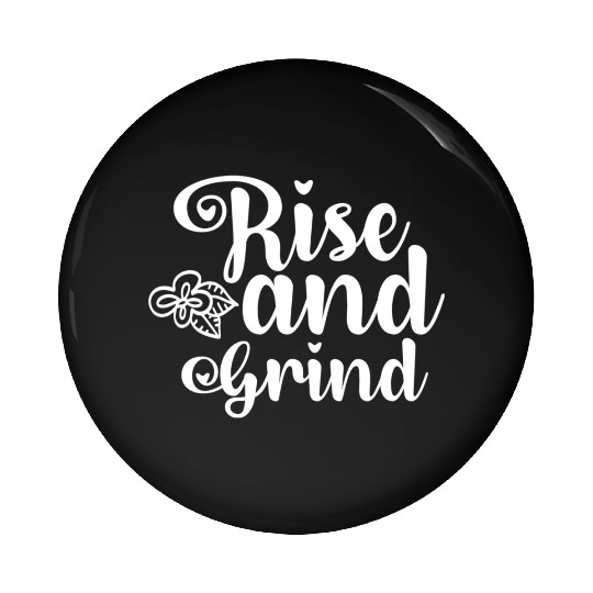 Rise and Grind Pin Buttons