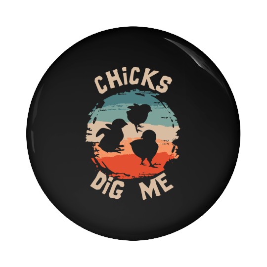 Chicks Dig Me Funny Easter Chicken Pin Buttons