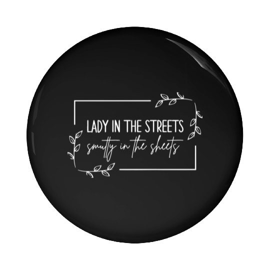 Lady In The Streets Smutty In The Sheets Pin Buttons