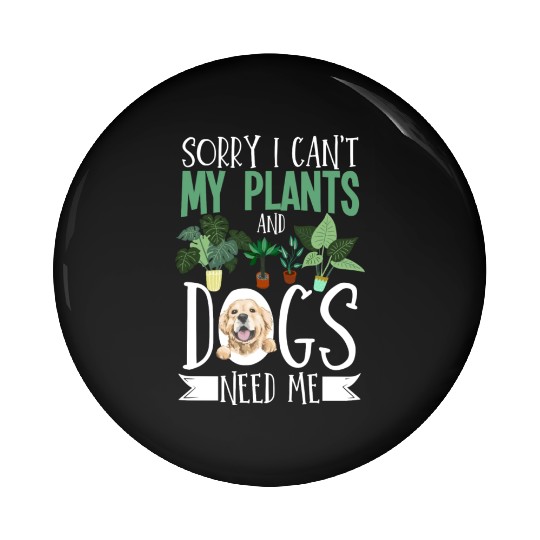 Sorry I Cant My Plants And Dogs Need Me Urban Pin Buttons