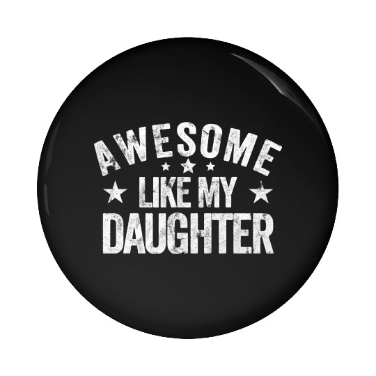 Awesome Like My Daughter Dad Pin Buttons