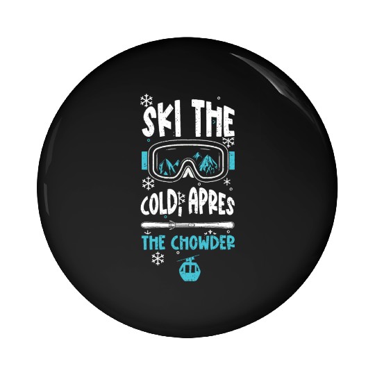 Ski the cold, apres the chowder Pin Buttons