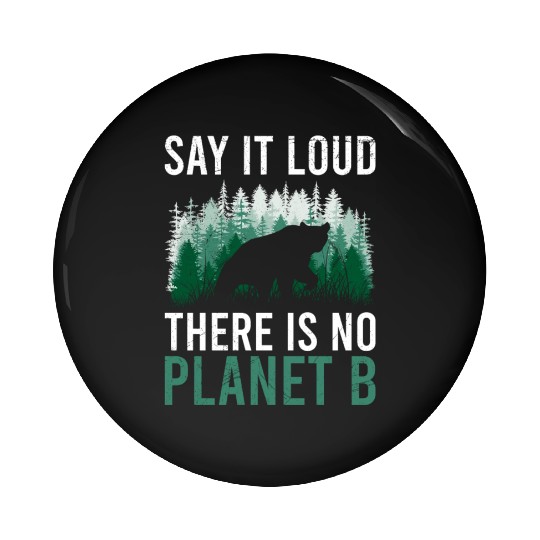 Say it loud There is no Planet B environment Pin Buttons