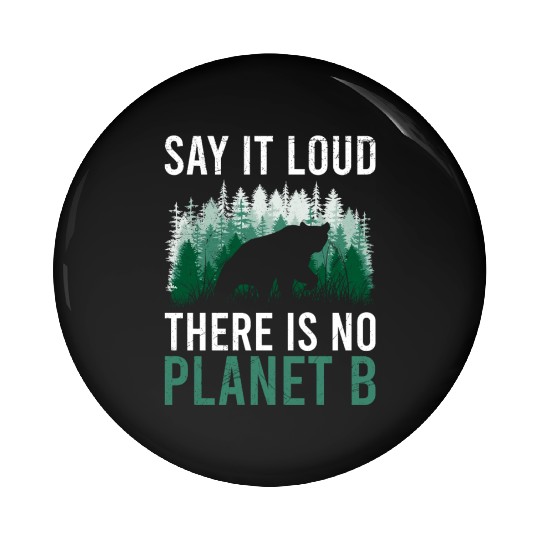 Say it loud There is no Planet B environment Pin Buttons