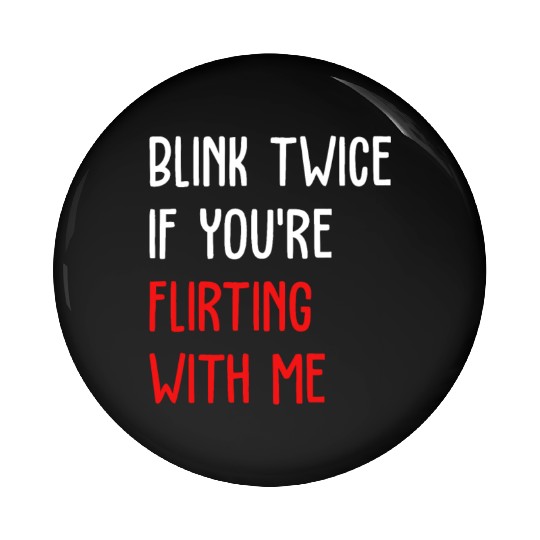 Blink Twice If You're Flirting With Me Pin Buttons