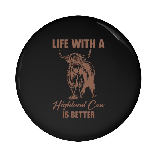 Life With A Highland Cow Is Better Scottish Cattle Pin Buttons