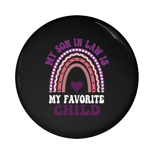 My Son In Law is My Favorite Child Pin Buttons