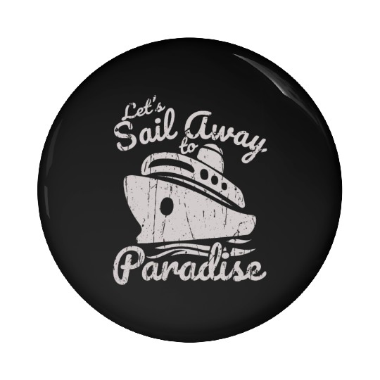Let's sail away to paradise - Cruise Pin Buttons