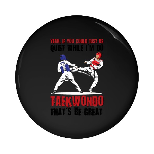 I'm do Taekwondo that'd be great Pin Buttons