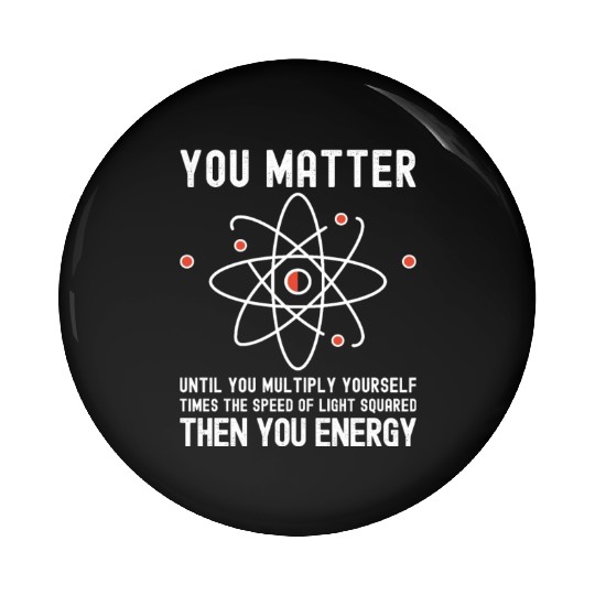 Funny Science, Atom Science, You Matter Energy, Pin Buttons