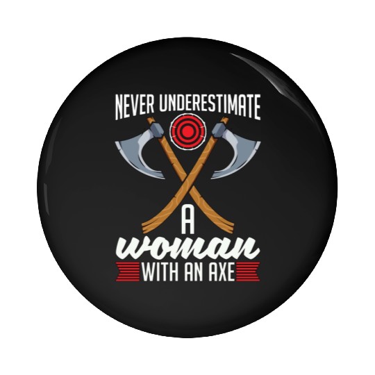 Axe Throwing Never Underestimate A Woman Bullseye Pin Buttons