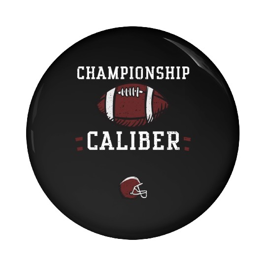 Championship caliber - Football Pin Buttons