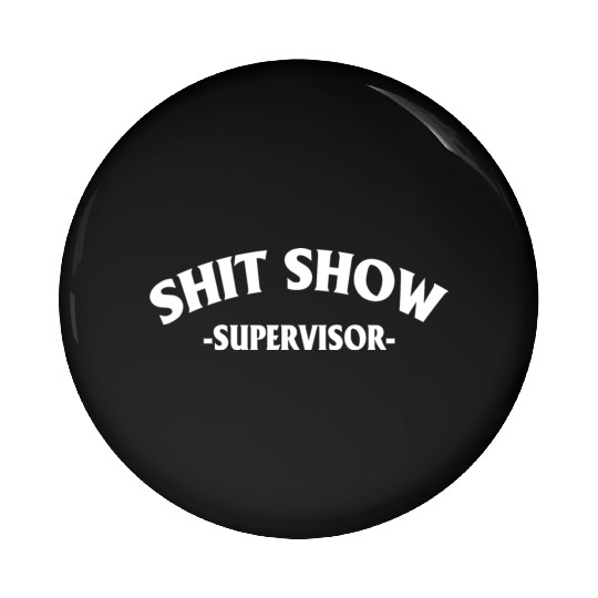 Shit Show Supervisor Pin Buttons