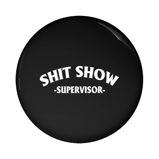 Shit Show Supervisor Pin Buttons