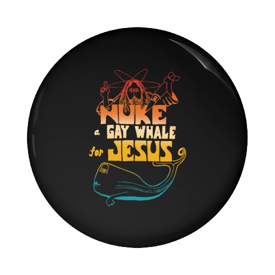 Nuke a Gay Whale For Jesus Pin Buttons