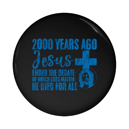 Jesus Ended The Debate Of Which Lives Matter 3 Pin Buttons