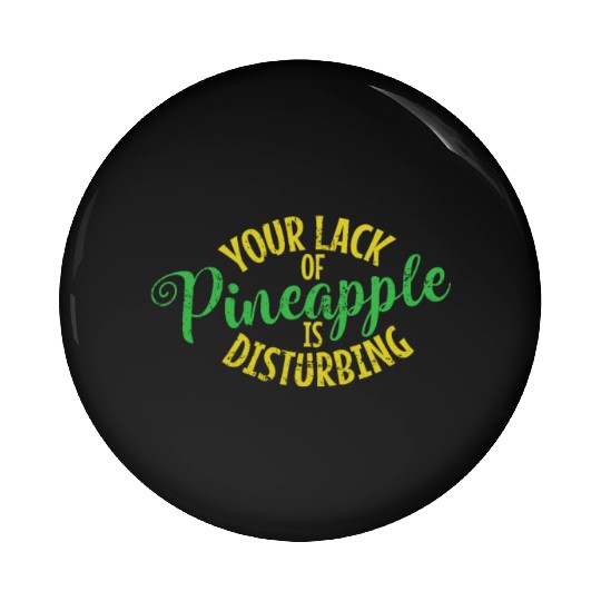Your Lack of Pineapple is Disturbing Fruit Pin Buttons