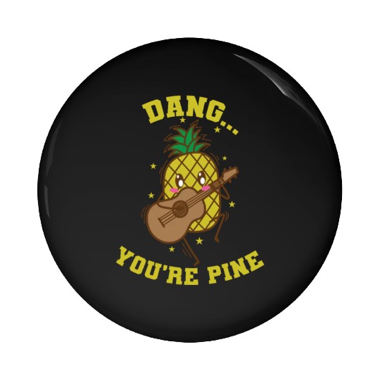 Dang You're Pine Pineapple Sweet Fruit Tropical Pin Buttons