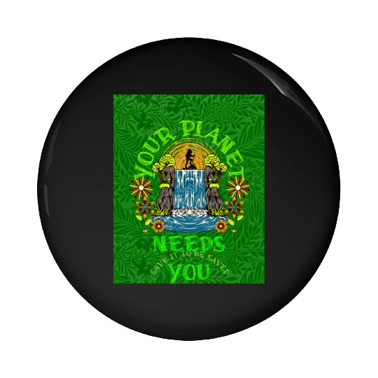 Your planet need you, (Sustainable for Earth Day) Pin Buttons
