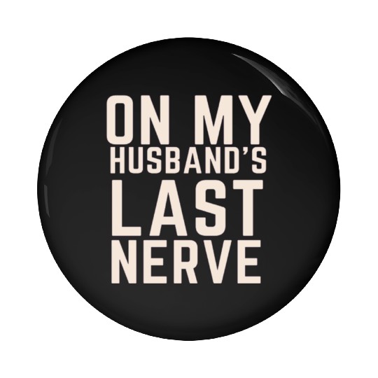 On My Husband's Last Nerve Pin Buttons