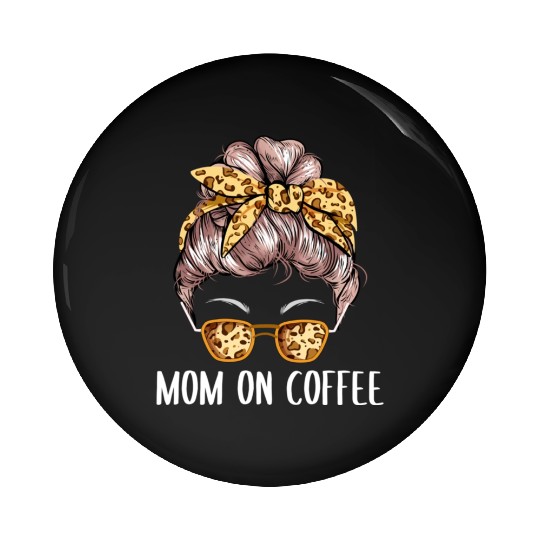 Mom on Coffee Sayings Coffee Lover Quotes Caffeine Pin Buttons