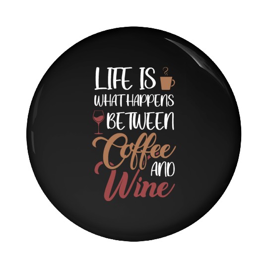 Life is between Coffee and Wine Latte Art Barista Pin Buttons