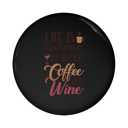 Life is between Coffee and Wine Latte Art Barista Pin Buttons