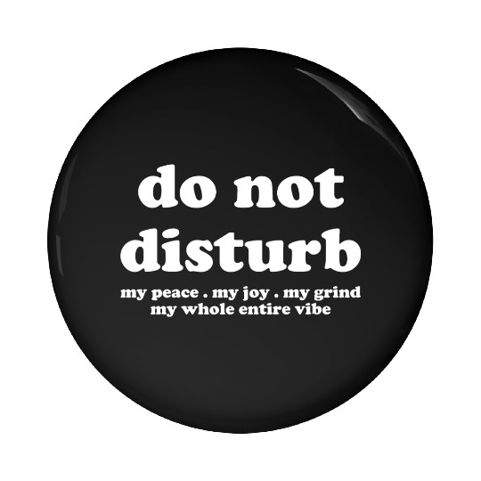 Do Not Disturb My Peace My Joy Pin Buttons