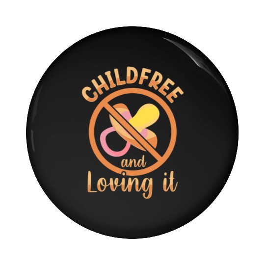Childfree And Loving It Childfree By Choice Pin Buttons