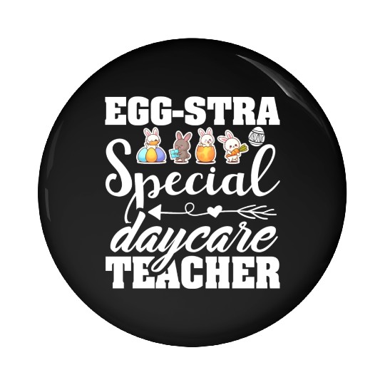 Egg Stra Special Daycare Teacher Easter Pin Buttons
