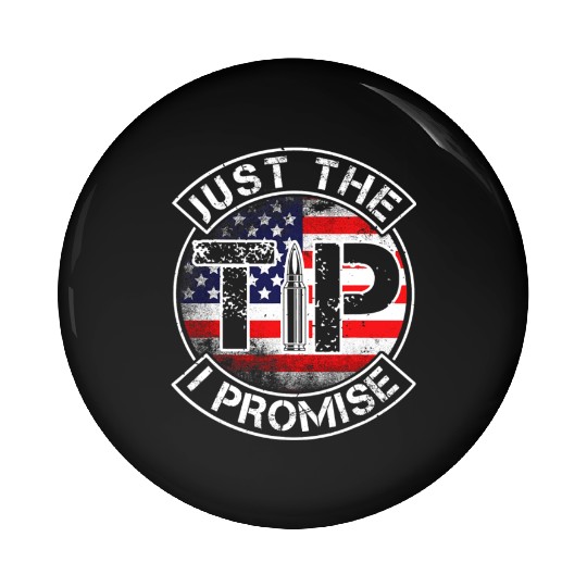 Just The Tip I Promise 2nd Amendment Patriotic US Pin Buttons