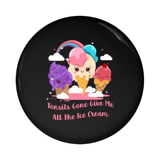 Tonsils Gone Give Me All The Ice Cream Funny Pin Buttons
