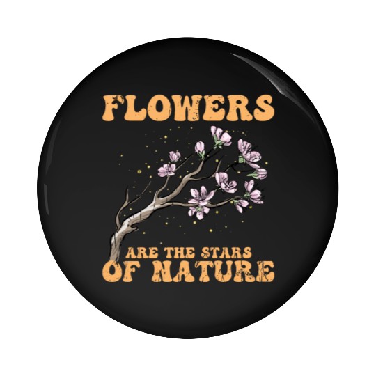 Flowers are the stars of nature - Florist Pin Buttons