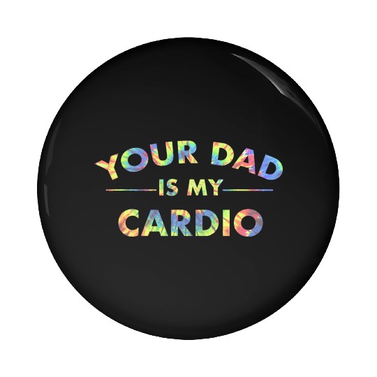 Your Dad Is My Cardio Funny DILF Workout Gym Pin Buttons