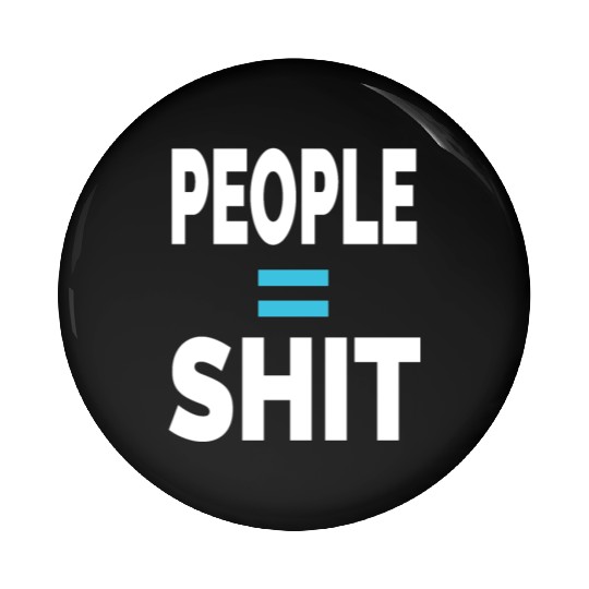 PEOPLE = SHIT Pin Buttons