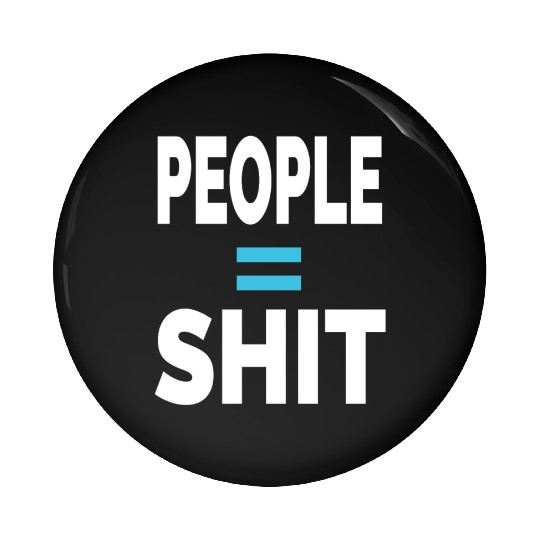 PEOPLE = SHIT Pin Buttons