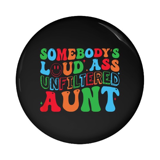 Somebody s Loud Ass Unfiltered Aunt Retro Groovy Pin Buttons