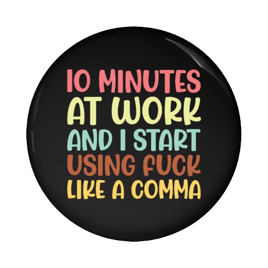 10 mins at work and i start using fuck like a comm Pin Buttons