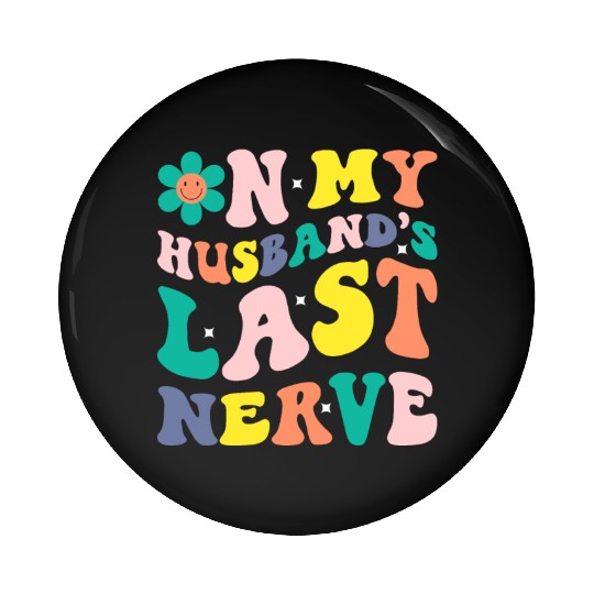 On My Husband s Last Nerve Pin Buttons