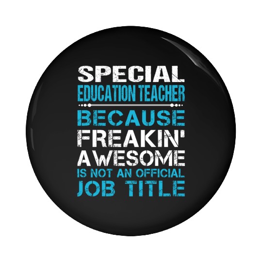 Special Education Teacher Pin Buttons - Freaking Aweso