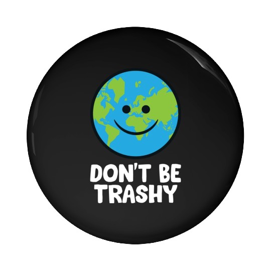 Dont Be Trashy Save The Planet Nature Earth Pin Buttons