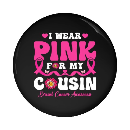 I Wear Pink for My Cousin Breast Cancer Awareness Pin Buttons
