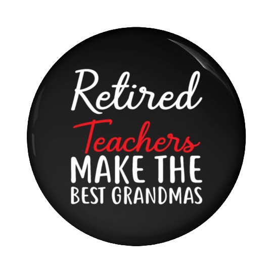 Retired Teacher Make The Best Grandmas Pin Buttons