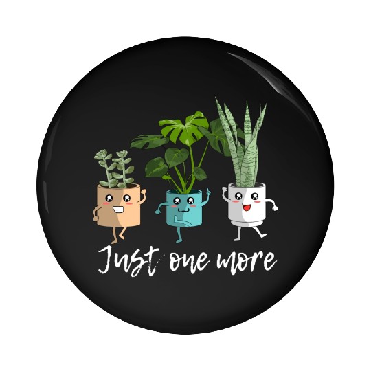 Just One More Plants Garden Lovers Pin Buttons