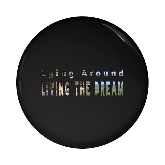 Living the dream Pin Buttons