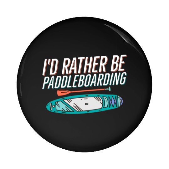 I'd Rather Be Paddleboarding Stand Up Paddle Board Pin Buttons
