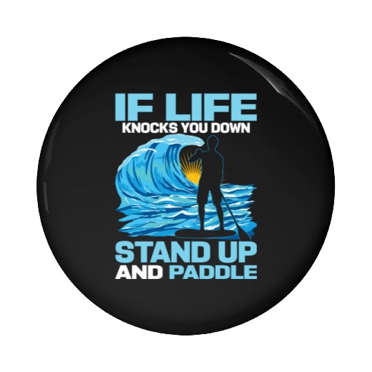 If Life Knocks You Down Stand Up And Paddle SUP Bo Pin Buttons
